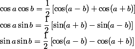 \cos a\cos b=\dfrac{1}{2}\left[\cos (a-b)+\cos (a+b)\right]
 \\ \cos a\sin b=\dfrac{1}{2}\left[\sin (a+b)-\sin (a-b)\right]
 \\ \sin a\sin b=\dfrac{1}{2}\left[\cos (a-b)-\cos (a+b)\right]